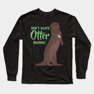 Don’t Skate Otter Bounds! Long Sleeve T-Shirt